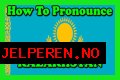 Kazakhstan Pronunciation: A Comprehensive Guide